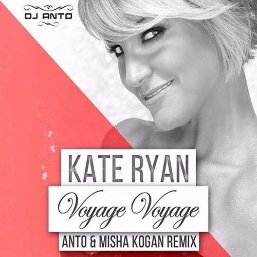 Kate Ryan - Voyage Voyage (Anto & Misha Kogan Remix Extended)