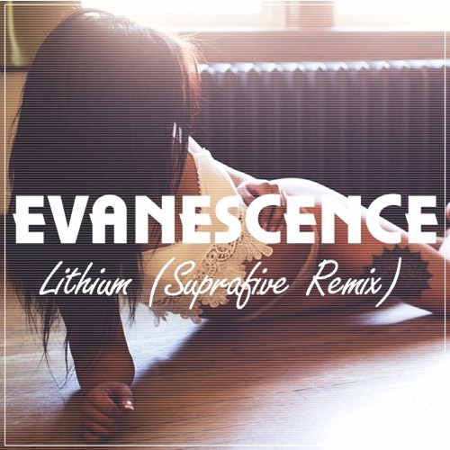 Evanescence - Lithium (Suprafive Remix)