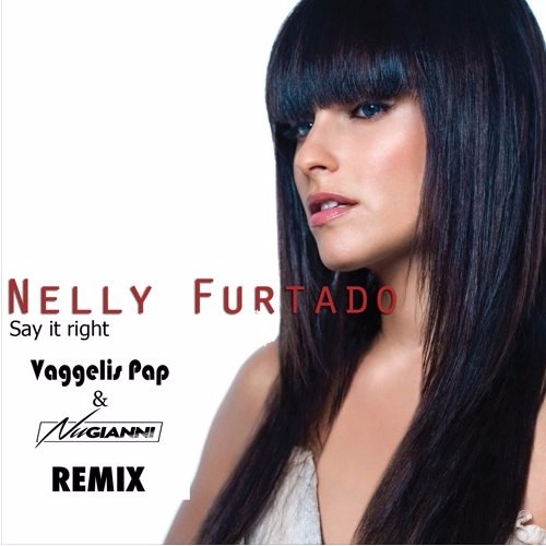 Nelly Furtado - Say It Right ( Vaggelis Pap Nu Gianni Remix)