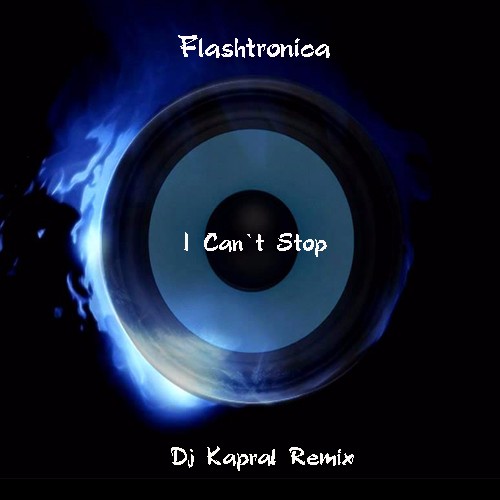 Flashtronica - I Can t Stop (Dj Kapral Remix)